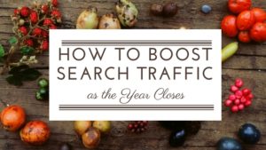 How to Boost Search Traffic as the Year Closes