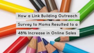 How a Link Building Outreach Survey to Moms Resulted to a 48% Increase in Online School Supply Sales!