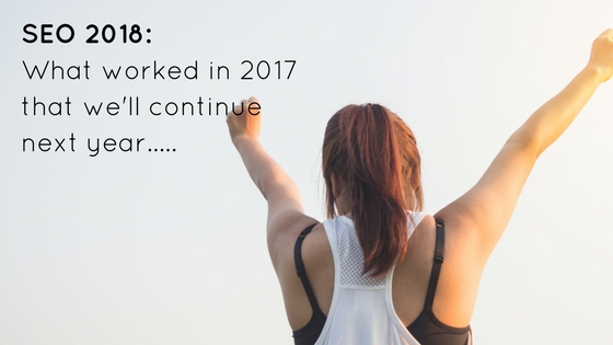 SEO 2018_ What Worked in 2017 That We'll Continue Next Year
